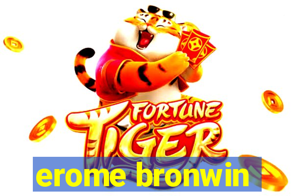 erome bronwin